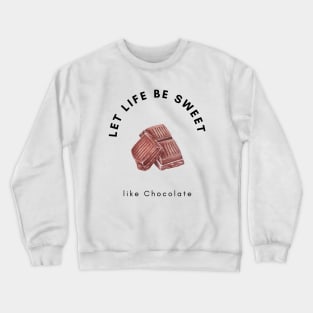 Let life be sweet like chocolate, Chocolate Lover, Crewneck Sweatshirt